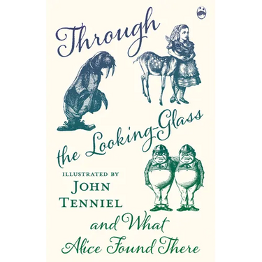 Through the Looking-Glass and What Alice Found There
