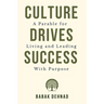 Culture Drives Success: A Parable for Living and Leading with Purpose