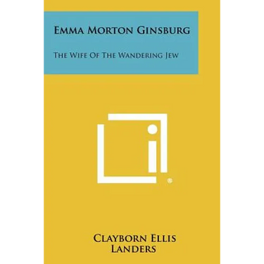 Emma Morton Ginsburg: The Wife of the Wandering Jew