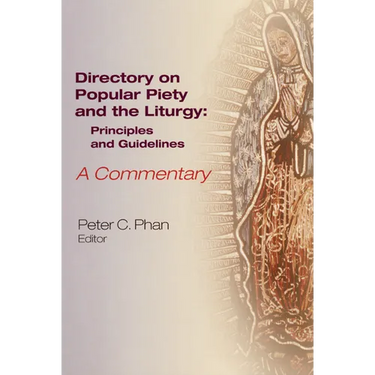 The Directory on Popular Piety and the Liturgy: Principles and Guidelines, a Commentary