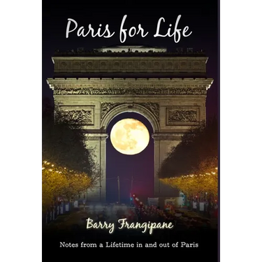 Paris for Life: Notes from a Lifetime in and out of Paris