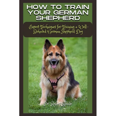 How to Train Your German Shepherd: Expert Techniques for Training a Well-Behaved German Shepherd Dog