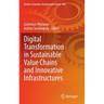 Digital Transformation in Sustainable Value Chains and Innovative Infrastructures