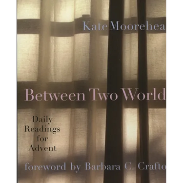 Between Two Worlds: Daily Readings for Advent