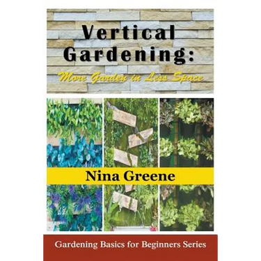 Vertical Gardening: More Garden in Less Space (Large Print): Gardening Basics for Beginners Series