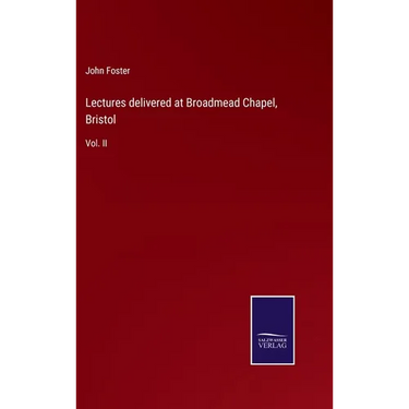 Lectures delivered at Broadmead Chapel, Bristol: Vol. II