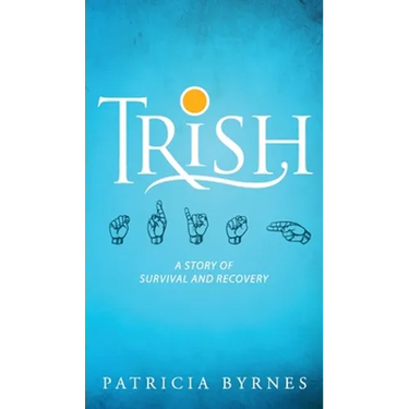Trish: A Story of Survival and Recovery