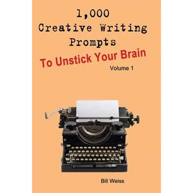 1,000 Creative Writing Prompts to Unstick Your Brain - Volume 1: 1,000 Creative Writing Prompts to End Writer