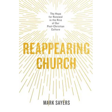 Reappearing Church: The Hope for Renewal in the Rise of Our Post-Christian Culture