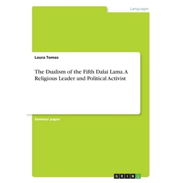 The Dualism of the Fifth Dalai Lama. A Religious Leader and Political Activist