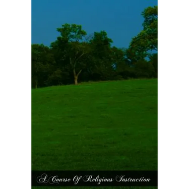A Course Of Religious Instruction: Apologetic, Dogmatic, And Moral For The Use Of Colleges And Schools