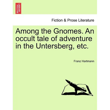 Among the Gnomes. an Occult Tale of Adventure in the Untersberg, Etc.