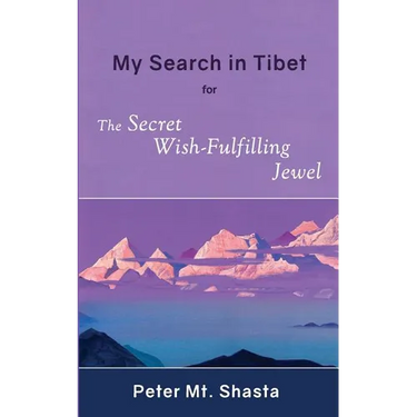 My Search in Tibet for the Secret Wish-Fulfilling Jewel
