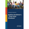A Study Guide for Nadine Gordimer's "Train From Rhodesia"
