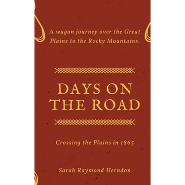 Days on the Road: Crossing the Plains in 1865