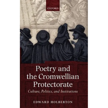 Poetry and the Cromwellian Protectorate: Culture, Politics, and Institutions