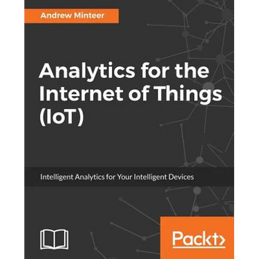 Analytics for the Internet of Things (IoT): Intelligent analytics for your intelligent devices
