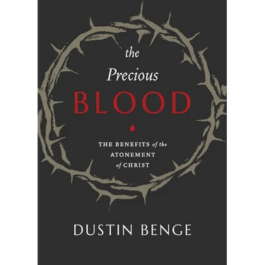 Precious Blood: The Benefits of the Atonement of Christ