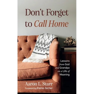 Don't Forget to Call Home: Lessons from God and Grandpa on a Life of Meaning