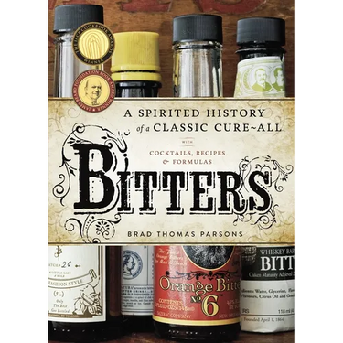 Bitters: A Spirited History of a Classic Cure-All, with Cocktails, Recipes, and Formulas