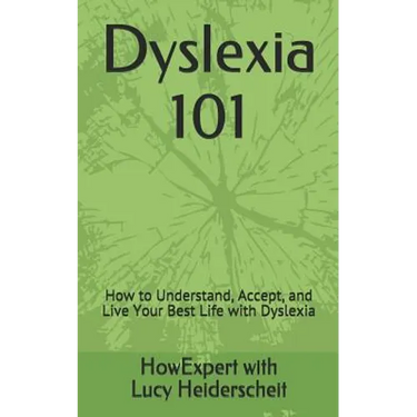 Dyslexia 101: How to Understand, Accept, and Live Your Best Life with Dyslexia