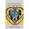 The Little Poetry Book about Loving Great Danes