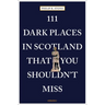 111 Dark Places in Scotland That You Shouldn't Miss
