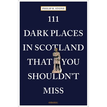 111 Dark Places in Scotland That You Shouldn't Miss