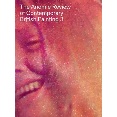 The Anomie Review of Contemporary British Painting: Volume 3