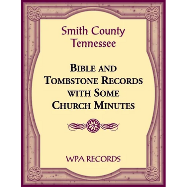 Smith County, Tennessee Bible and Tombstone Records with Some Church Minutes