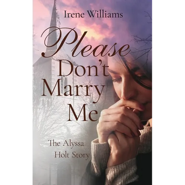 Please Don't Marry Me: The Alyssa Holt Story