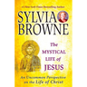 The Mystical Life of Jesus: An Uncommon Perspective on the Life of Christ