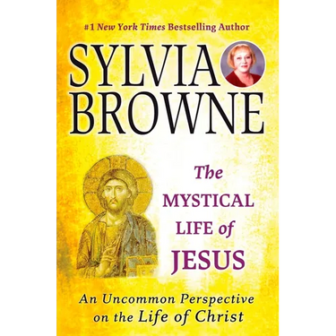The Mystical Life of Jesus: An Uncommon Perspective on the Life of Christ