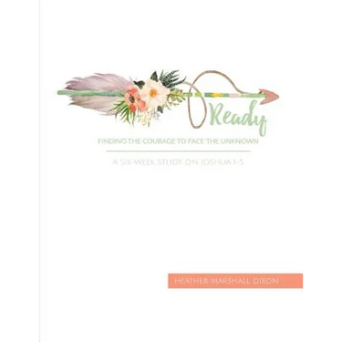 Ready: Finding the Courage to Face the Unknown - Bible Study Book: A Six-Week Study on Joshua 1-5
