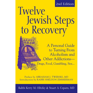 Twelve Jewish Steps to Recovery (2nd Edition): A Personal Guide to Turning from Alcoholism and Other Addictions--Drugs, Food, Gambling, Sex...