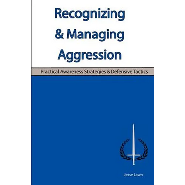 Recognizing & Managing Aggression: Practical Awareness Strategies & Defensive Tactics