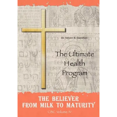 The Believer from Milk to Maturity: The Ultimate Health Guide