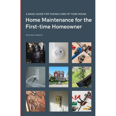 Home Maintenance for the First-time Homeowner: A guide to taking care of your first house, including simple tips to keep things working.