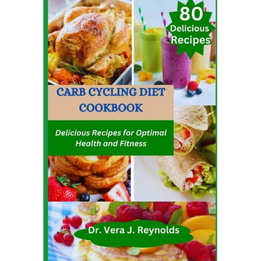 Carb Cycling Diet Cookbook: Delicious Recipes for Optimal Health and Fitness