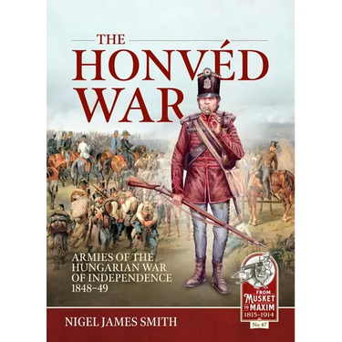 The Honvéd War: Armies of the Hungarian War of Independence 1848-49