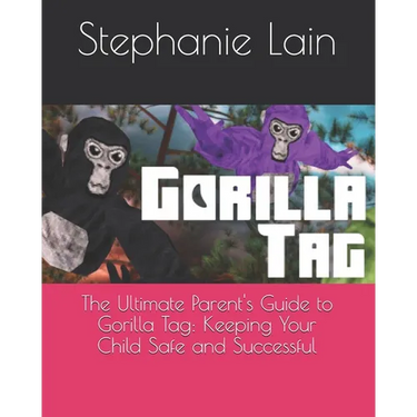 The Ultimate Parent's Guide to Gorilla Tag: Keeping Your Child Safe and Successful