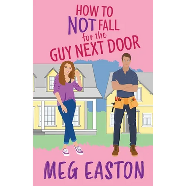 How to Not Fall for the Guy Next Door: A Closed-Door Romantic Comedy