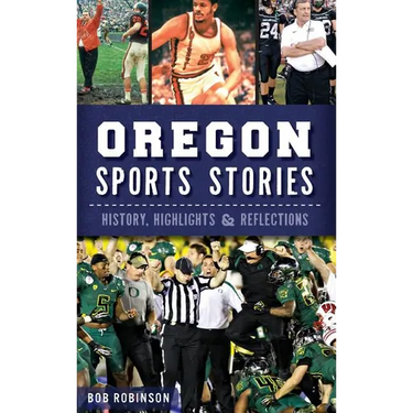 Oregon Sports Stories: History, Highlights & Reflections