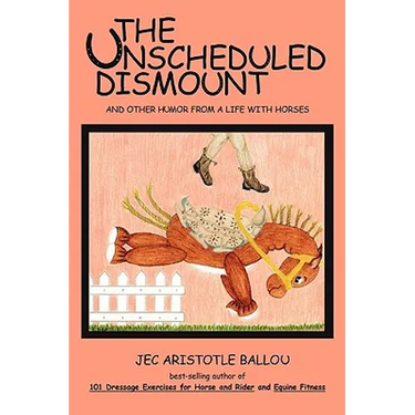 The Unscheduled Dismount: And Other Humor from a Life with Horses
