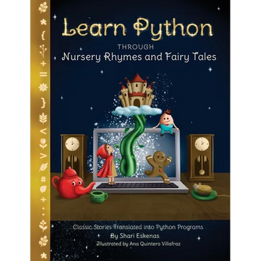 Learn Python through Nursery Rhymes and Fairy Tales: Classic Stories Translated into Python Programs (Coding for Kids and Beginners)