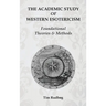 The Academic Study of Western Esotericism: Foundational Theories and Methods