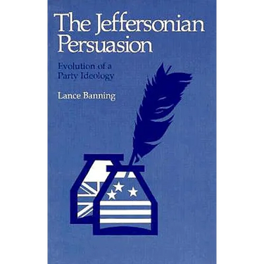 The Jeffersonian Persuasion: Evolution of a Party Ideology