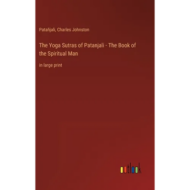 The Yoga Sutras of Patanjali - The Book of the Spiritual Man: in large print