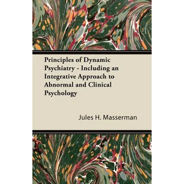 Principles of Dynamic Psychiatry - Including an Integrative Approach to Abnormal and Clinical Psychology
