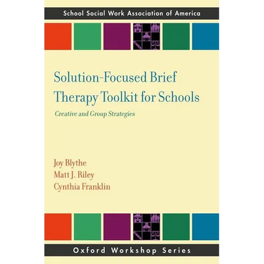 Solution-Focused Brief Therapy Toolkit for Schools: Creative and Group Strategies